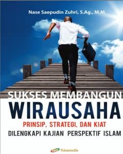 Sukses membangun wirausaha Prinsip, Strategi dan Kiat