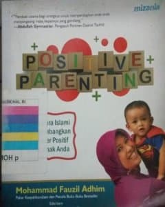 Positive parenting : cara-cara Islami mengembangkan karakter positif pada anak anda 